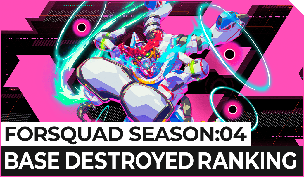 FORSQUAD SEASON:04 BASE DESTROYED RANKING