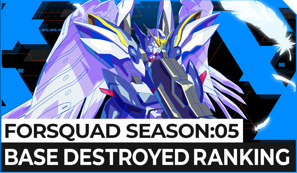 FORSQUAD SEASON:05 BASE DESTROYED RANKING